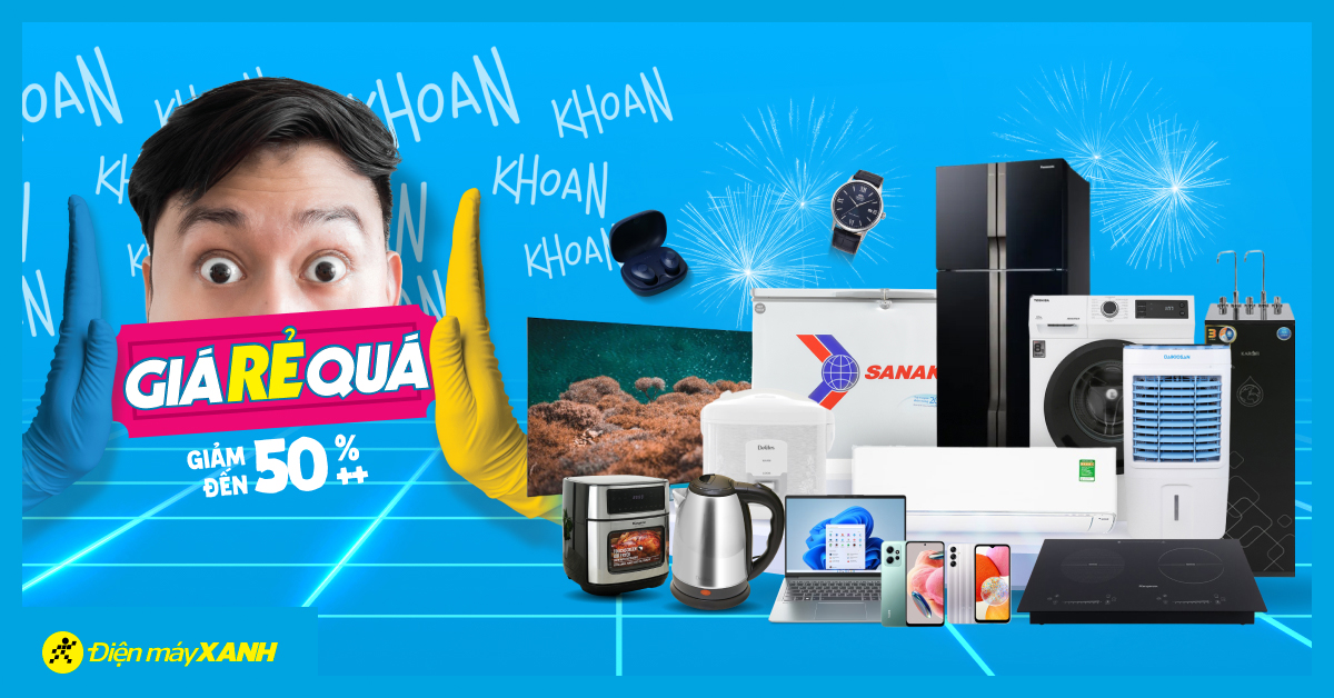 Giá RẺ Quá - Giảm sốc đến 50%, ghé Điện máy XANH mua ngay!