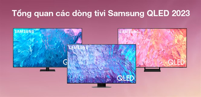 Tổng quan các dòng tivi Samsung QLED 2023