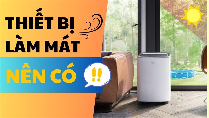 Đánh bay nóng bức oi ả cùng loạt những thiết bị làm mát tiên tiến, đáng mua nhất