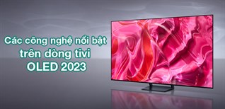 Các công nghệ nổi bật trên dòng tivi OLED 2023