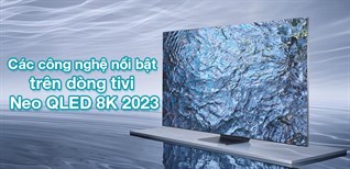Các công nghệ nổi bật trên dòng tivi Neo QLED 8K 2023