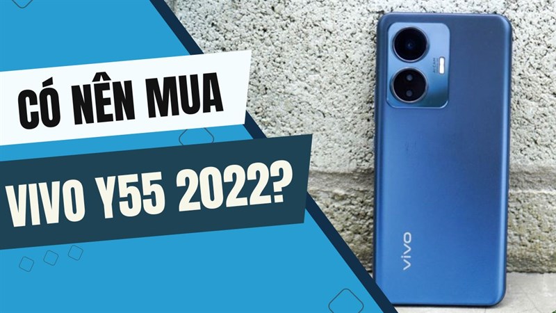 Vivo Y55 có đáng mua vào thời điểm giữa năm 2023?