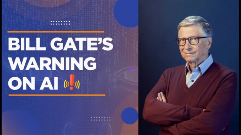 Bill Gates cũng đã đưa ra những cảnh báo về trí tuệ nhân tạo