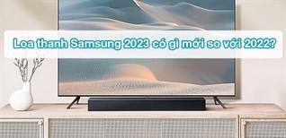 Loa thanh Samsung 2023 có gì mới so với 2022?
