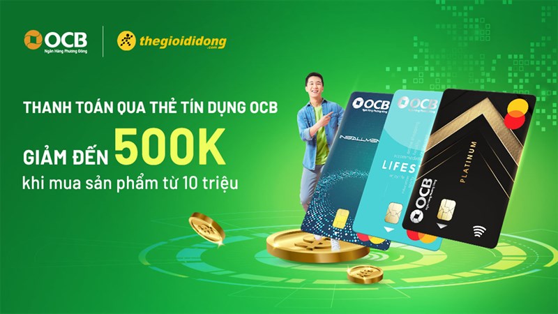 Giảm 500K cho sản phẩm từ 10 triệu khi thanh toán qua thẻ tín dụng OCB