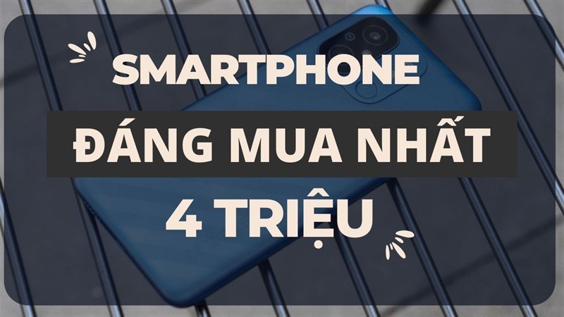 Cùng tham khảo những mẫu điện thoại 4 triệu đáng mua nhất!