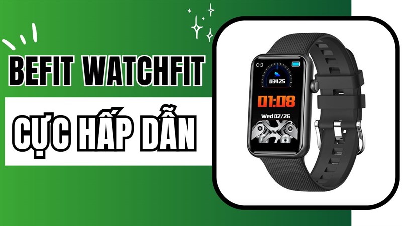 BeFit WatchFit có gì khiến dân tình phải trầm trồ? Liệu đây có phải là xu hướng mới?