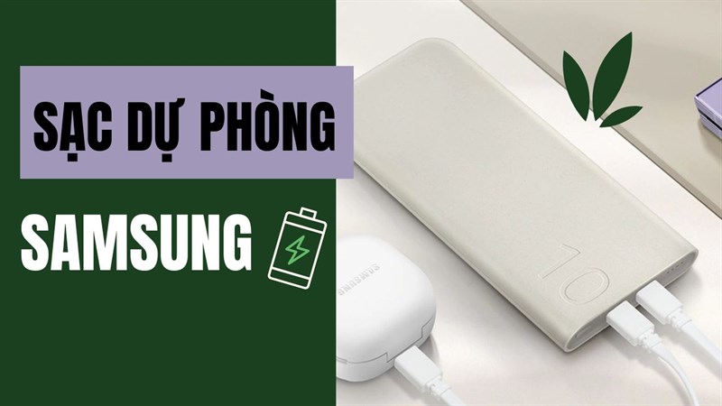 Quá đáng mua! Sạc dự phòng Samsung dung lượng cao mà lại còn bảo vệ môi trường