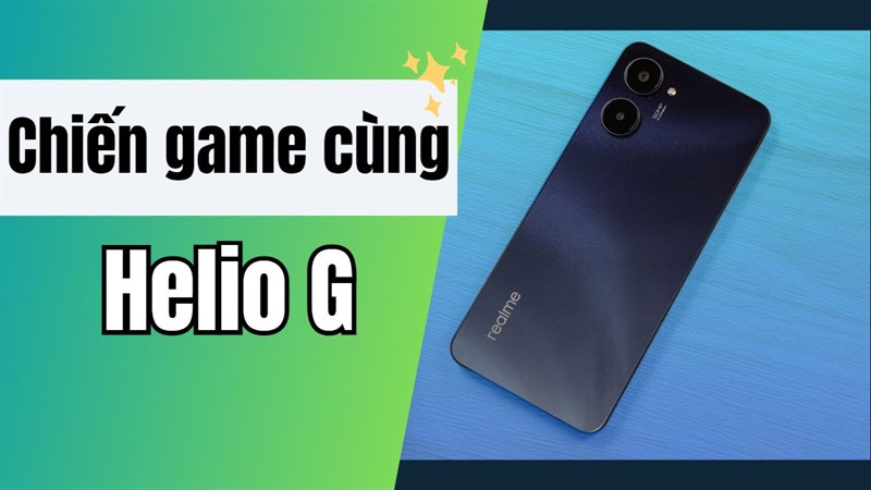 TOP smartphone dùng chip Helio G chuyên game đáng mua nhất!