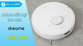 Đánh giá tổng quan Robot hút bụi lau nhà Dreame D10 Plus