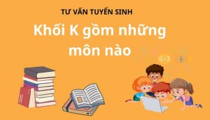 Các trường đại học khối K: 20 trường khối K uy tín, chất lượng