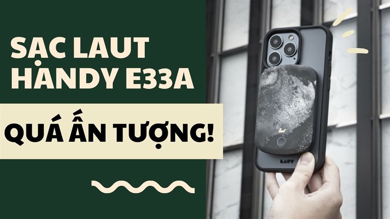Có nên mua sạc dự phòng LAUT Handy E33A