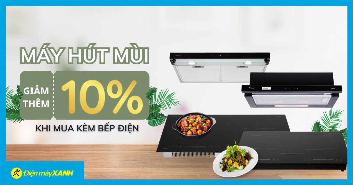 Càng Mua Càng Giảm: Hút Mùi Giảm Thêm 10% Khi Mua Kèm Bếp Điện