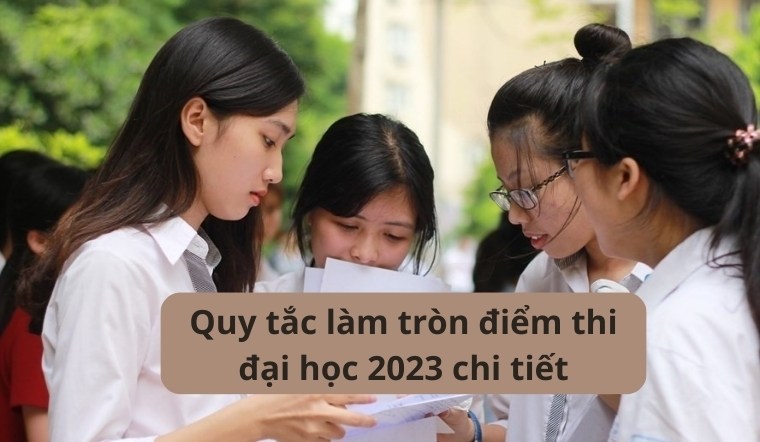 Quy tắc làm tròn điểm thi đại học 2023 chi tiết