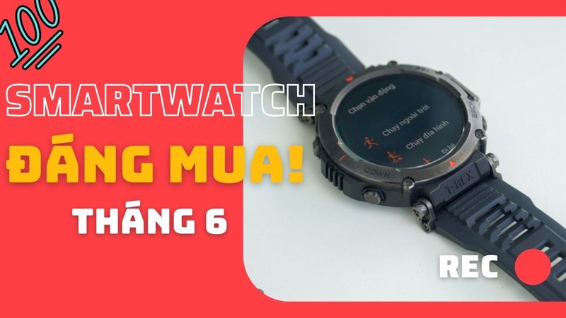 TOP các thiết bị đeo tay thông minh đáng mua nhất tháng 6!