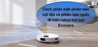 Cách phân biệt phiên bản nội địa và phiên bản quốc tế trên robot hút bụi Ecovacs được phân phối bởi nhà cung cấp Hợp Long