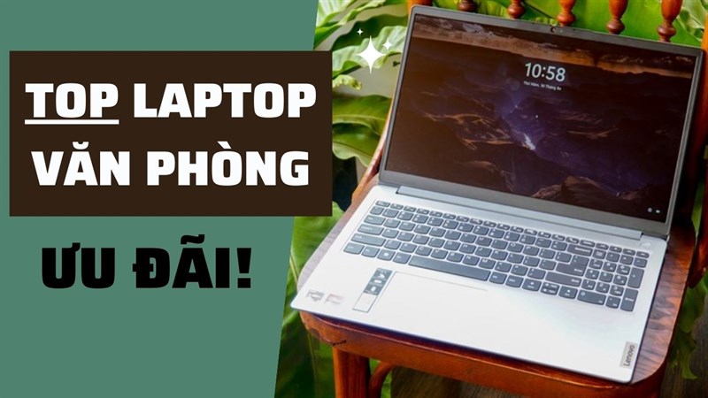TOP 5 laptop văn phòng tốt nhất đang có ưu đãi cực xịn cho các sĩ tử