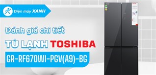 Đánh giá chi tiết Tủ lạnh Toshiba Inverter 515 lít GR-RF670WI-PGV(A9)-BG