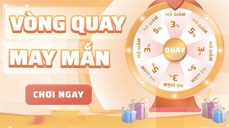 Quay số may mắn nhận mã giảm giá đến 500K, ai cũng có thể nhận quà!