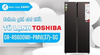 Đánh giá chi tiết Tủ lạnh Toshiba Inverter 460 lít GR-RS600WI-PMV(37)-SG