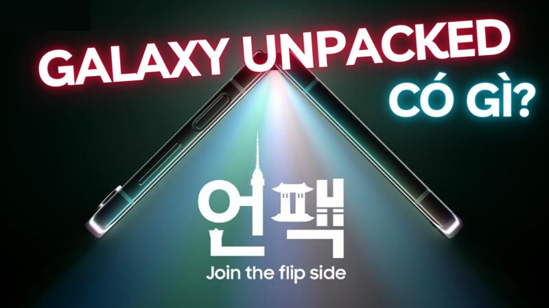 Galaxy UNPACKED có gì?