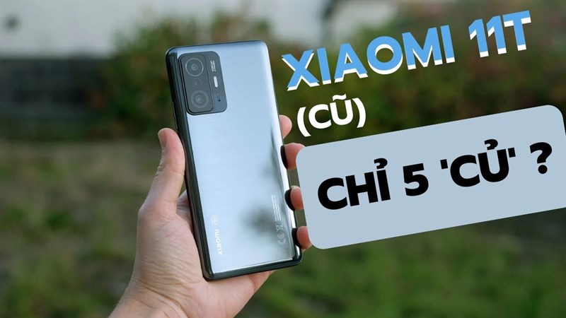 Có nên mua Xiaomi 11T qua sử dụng với giá chỉ 5 triệu đồng tại TGDĐ? Có nên mua Xiaomi 11T qua sử dụng với giá chỉ 5 triệu đồng tại TGDĐ?