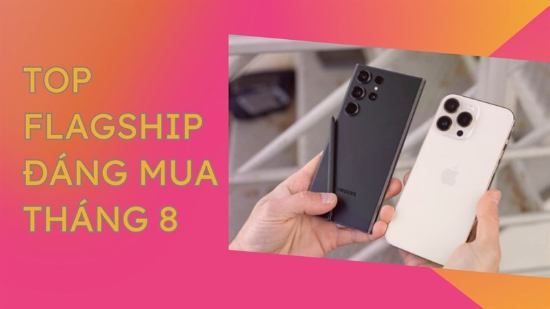 TOP 5 chiếc smartphone Cao cấp đáng mua nhất trong Tháng 8 này tại Thế Giới Di Động