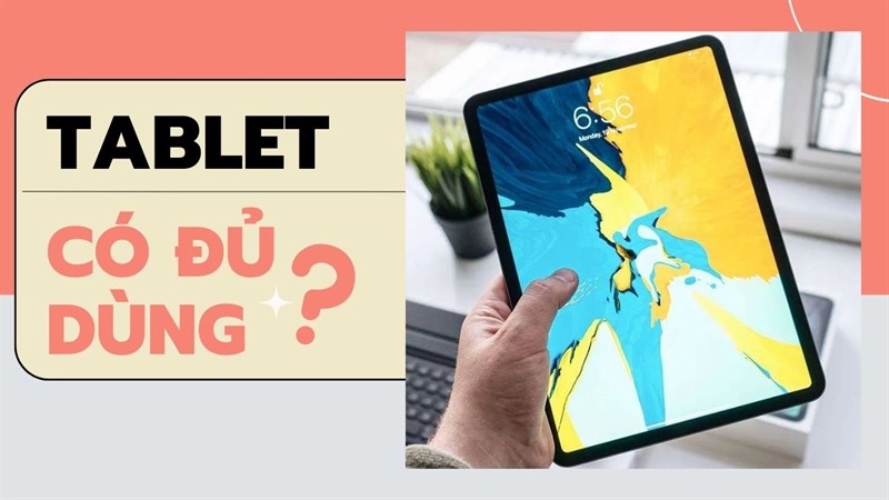 Tablet có đủ dùng