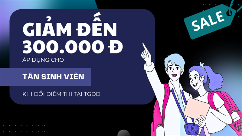Giảm thêm đến 300K cho tân sinh viên khi mua smartphone tại TGDĐ