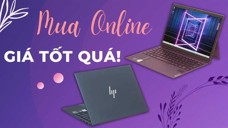 Laptop mua online giá rẻ: Dòng nào cũng có, nhu cầu nào cũng xong!