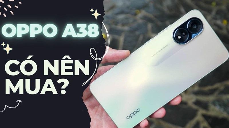 Những lý do vì sao nên mua OPPO A38 ở thời điểm hiện tại!