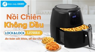 Đánh giá chi tiết Nồi chiên không dầu Lock&Lock EJF296BLK 7.2 lít