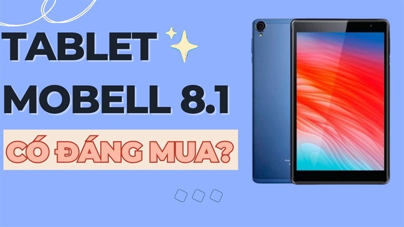 Liệu chúng ta có nên mua Mobell Tab 8.1 hay không?