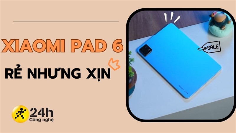 Có nên mua Xiaomi Pad 6: Tiêu tiền 'tầm trung' mua tablet cao cấp!