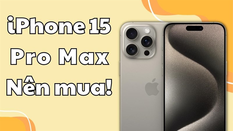 Có những nâng cấp gì mới được trang bị trên chiếc iPhone 15 Pro Max?