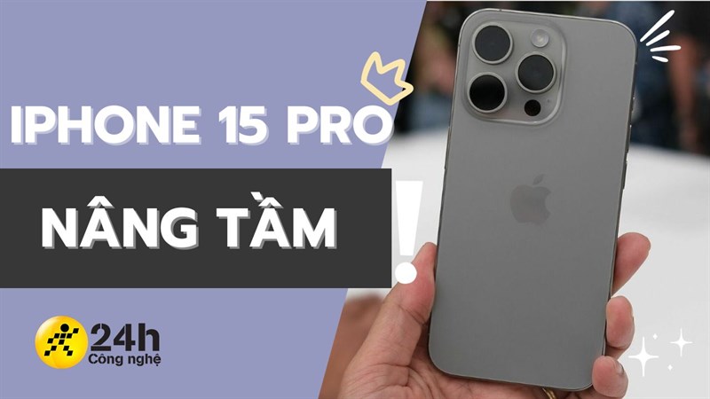 Có nên mua iPhone 15 Pro? Quá nhiều nâng cấp hấp dẫn!