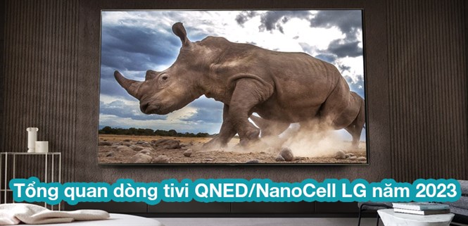 Tổng quan dòng tivi QNED/NanoCell LG năm 2023