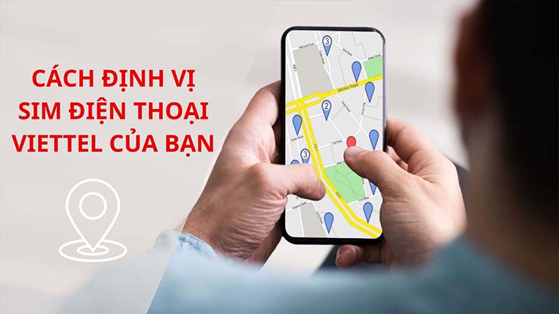 Cách định vị sim điện thoại Viettel của bạn