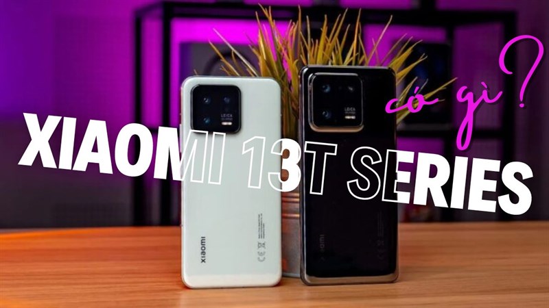 Xiaomi 13T và Xiaomi 13T Pro có gì?
