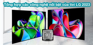 Tổng hợp các công nghệ nổi bật của tivi LG 2023