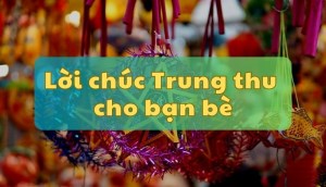 Tổng hợp 50+ lời chúc Trung thu cho bạn bè vui nhộn, dễ thương