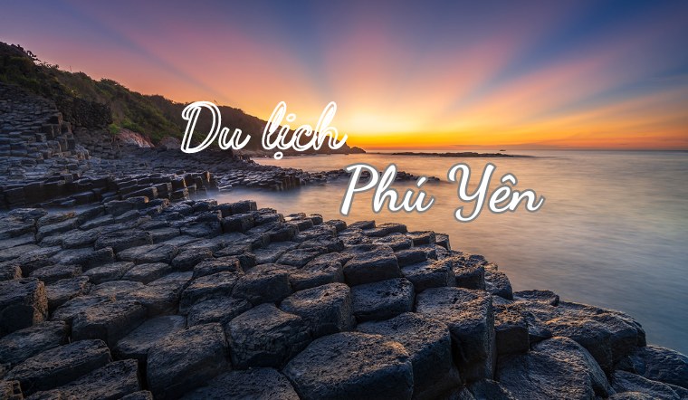 Du lịch Phú Yên: Cẩm nang du lịch và 18 địa điểm đẹp, hấp dẫn