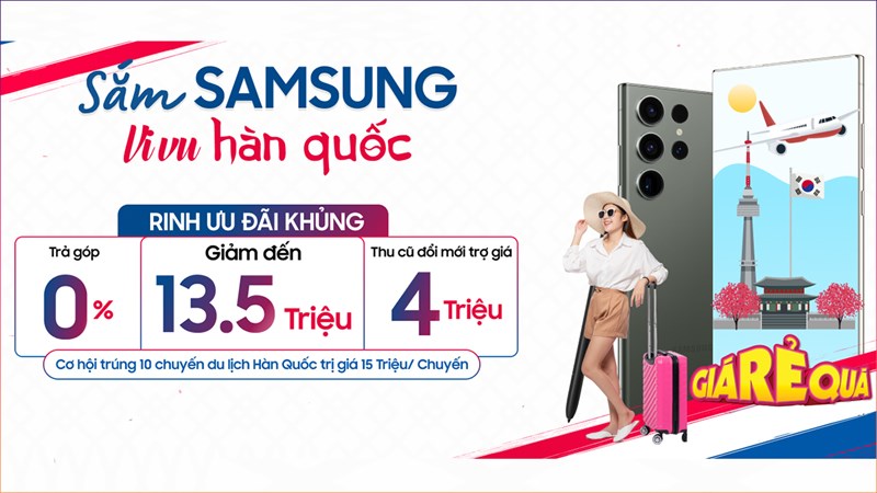 Cơ hội trúng chuyến du lịch Hàn Quốc trị giá đến 16 triệu khi mua điện thoại Samsung