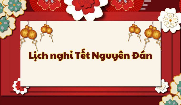 Lịch nghỉ Tết Nguyên Đán 2024 chính thức: Nghỉ 7 ngày liên tiếp