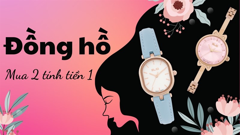 TOP 5 đồng hồ mua 2 tính tiền 1 đáng mua nhất, là cơ hội sắm quà 20/10