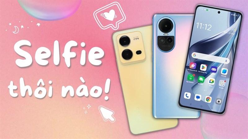 TOP 5 điện thoại có camera selfie đẹp, trọn bộ 5 hãng cho bạn chọn lựa