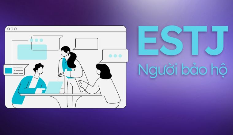 ESTJ là gì? Đặc điểm tính cách của người bảo hộ