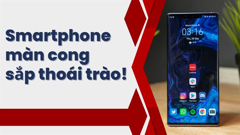 Có phải thiết kế smartphone màn hình cong đã đi đến hồi kết?