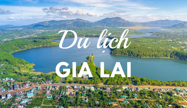 Du lịch Gia Lai: Cẩm nang du lịch và 32 địa điểm đẹp, hấp dẫn