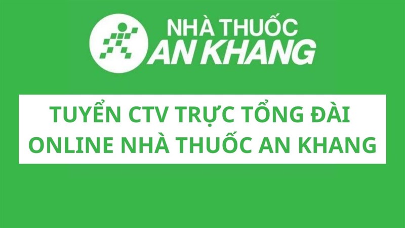 Tuyển CTV trực tổng đài Nhà thuốc An Khang, thu nhập hấp dẫn, làm online